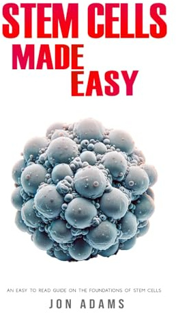 Stem Cells Made Easy: An Easy To Read Guide About The Foundations Of Stem Cells: 14