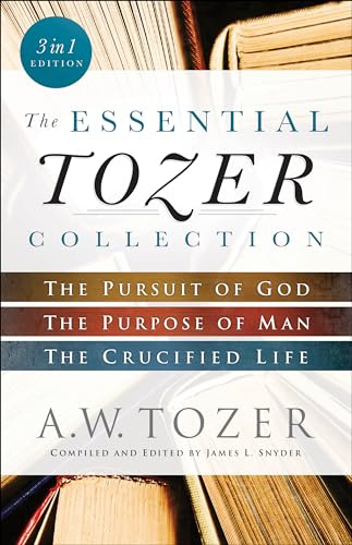 The Essential Tozer Collection: The Pursuit of God, the Purpose of Man, and the Crucified Life [Lingua inglese]
