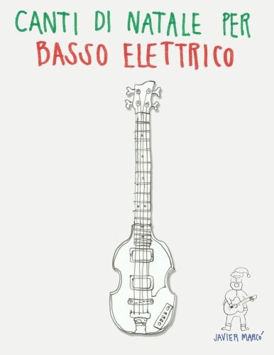Canti di Natale per Basso Elettrico: Canzoni in Spartiti e Tablatura