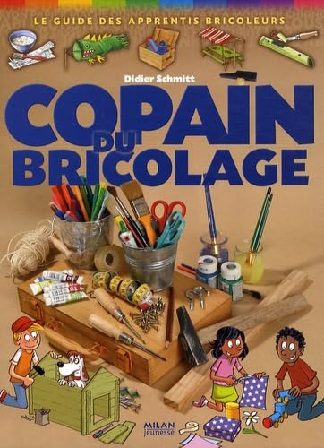 Copain du bricolage: Le guide des apprentis bricoleurs