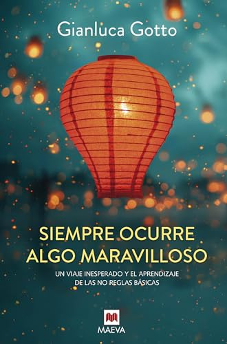 Siempre ocurre algo maravilloso: Un viaje inesperado y el aprendizaje de las no reglas básicas (Maeva Inspira)