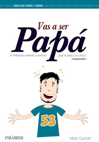 Vas a ser papá: El embarazo semana a semana (Guías para padres y madres)