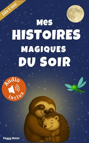 Mes Histoires magiques du Soir: Dès 2 ans / Audio inclus / Le rituel idéal pour aider les enfants dès 2 ans à s’endormir paisiblement. A l'heure du dodo.