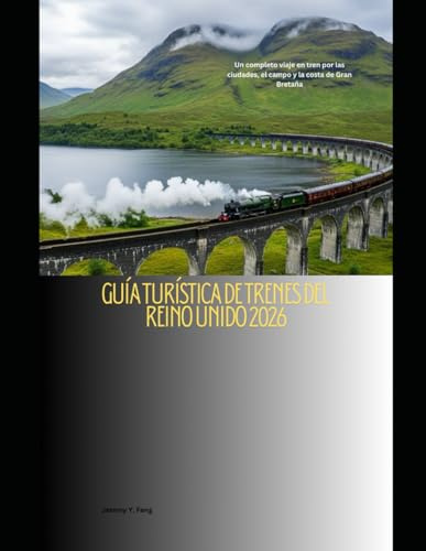 Guía turística de trenes del Reino Unido 2026: Un completo viaje en tren por las ciudades, el campo y la costa de Gran Bretaña: 25 (Railway Journeys: The 2026 Train Travel Guide Collection)