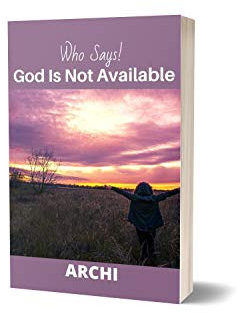 Who Says! God Is Not Available