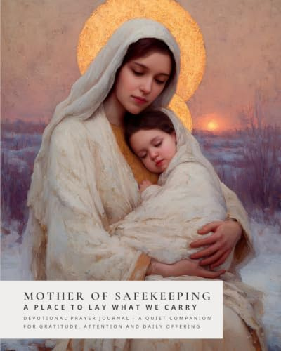 Mother of Safekeeping: A Place to Lay What We Carry