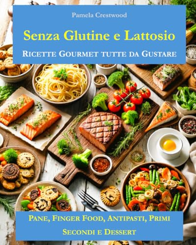 Senza Glutine e Lattosio: Ricette Gourmet tutte da Gustare
