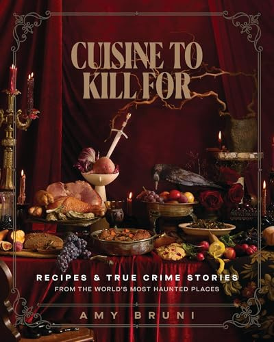 Cuisine to Kill For (NEW 2026 COOKBOOK): Over 50 Recipes and True Crime Stories from the World's Most Haunted Places
