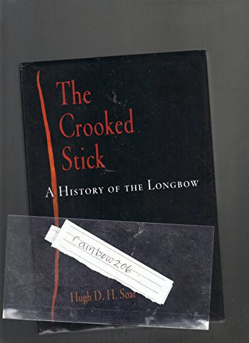 The Crooked Stick: A History of the Longbow (Weapons in History S.)