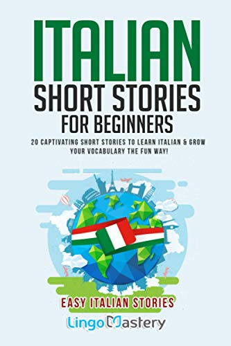 Italian Short Stories for Beginners: 20 Captivating Short Stories to Learn Italian & Grow Your Vocabulary the Fun Way!: 1 (Easy Italian Stories)
