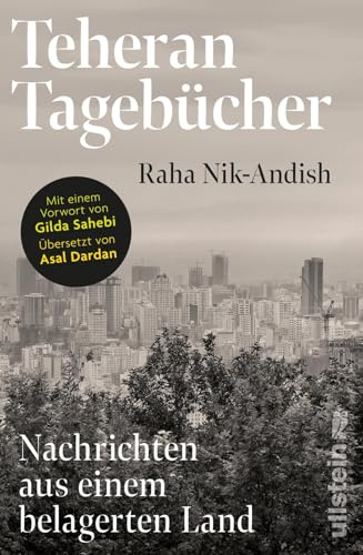 Teheran Tagebücher: Nachrichten aus einem belagerten Land | Ein einzigartiges Dokument aus dem Innern des Iran mit einem Vorwort von Gilda Sahebi