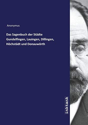 Das Sagenbuch der Städte Gundelfingen, Lauingen, Dillingen, Höchstädt und Donauwörth