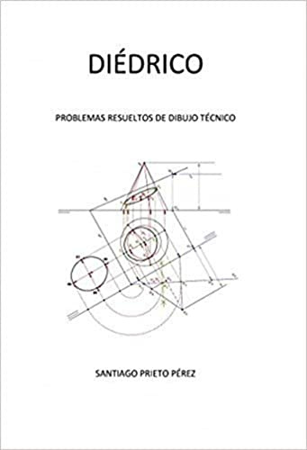 Diédrico: Problemas resueltos de dibujo técnico (POLITECNICA-REGLAMENTOS)