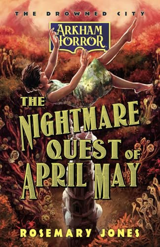 The Nightmare Quest of April May: An Arkham Horror Novel (The Drowned City, Band 2)