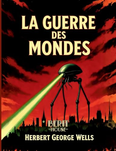 La Guerre des mondes: Roman de science-fiction culte sur une invasion extraterrestre - Le chef-d'oeuvre visionnaire de H. G. Wells