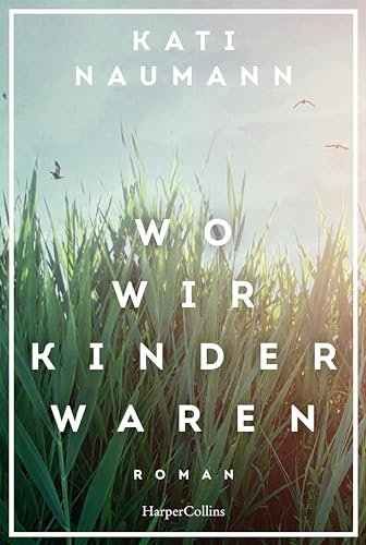 Wo wir Kinder waren: Roman | Historischer Familienroman | deutsch-deutsche Geschichte unterhaltend und fesselnd | die Geschichte der deutschen ... einer Familiengeschichte spannend erzählt