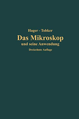 Das Mikroskop und seine Anwendung: Handbuch der praktischen Mikroskopie und Anleitung zu mikroskopischen Untersuchungen