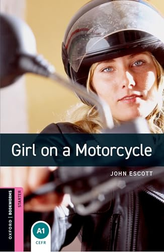 Oxford Bookworms Library: Starter:: Girl on a Motorcycle: Starter: 250-Word Vocabulary