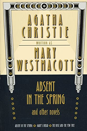 Absent in the Spring and Other Novels: Absent in the Spring; Giant's Bread; The Rose and the Yew Tree (Mary Westmacott Omnibus (Paperback))