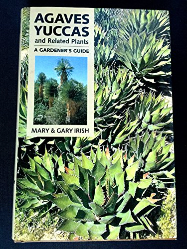 Agaves, Yuccas and Related Plants: A Gardener's Guide