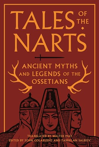 Tales of the Narts: Ancient Myths and Legends of the Ossetians