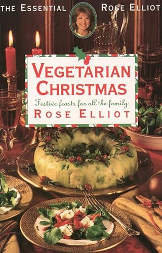 Vegetarian Christmas: Festive Feasts for All the Family (The essential Rose Elliot)