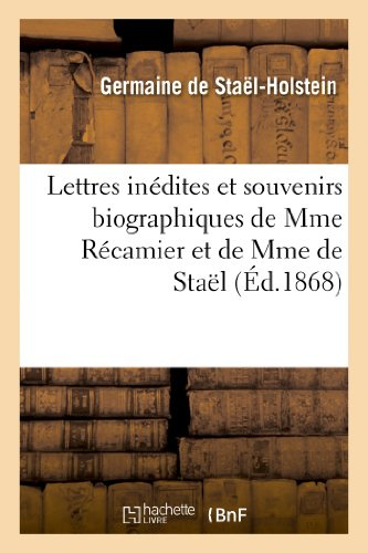 Lettres Inédites Et Souvenirs Biographiques de Mme Récamier Et de Mme de Staël (Litterature) (French Edition)