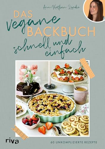 Das vegane Backbuch – schnell und einfach: 60 unkomplizierte Rezepte | Süße, alltagstaugliche Backideen für Kuchen und Gebäck ohne Milch und Ei