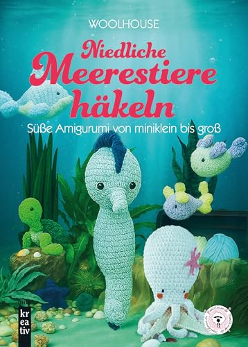 Niedliche Meerestiere häkeln: Süße Amigurumi von mini-klein bis groß