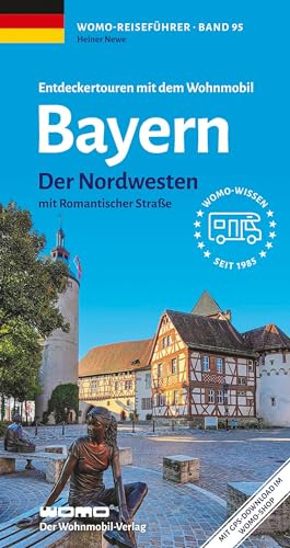 Entdeckertouren mit dem Wohnmobil Bayern Nordwesten: mit Romantischer Straße (Womo-Reihe, Band 95)