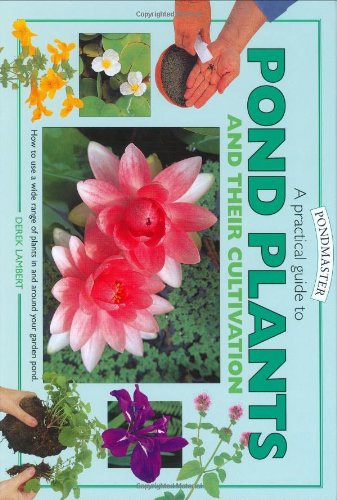Pond Plants and Cultivation: A Practical Guide (Pondmaster S.)