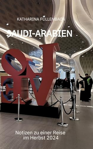 SAUDI-ARABIEN: Notizen zu einer Reise im Herbst 2024 (Reisepostillen)