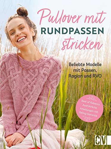 Stricken: Pullover mit Rundpassen stricken. Beliebte Modelle mit Passe, Raglan und RVO. Ausführliche Strickanleitungen fürs Stricken ohne Naht.: Beliebte Modelle mit Passe, Raglan und RVO