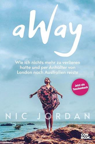 Reisebericht – Away: Wie ich nichts mehr zu verlieren hatte und per Anhalter von London nach Australien reiste (Erstmals im Taschenbuch)