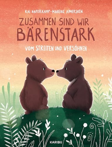 Zusammen sind wir bärenstark – Vom Streiten und Versöhnen: Ein liebevolles Bilderbuch über Geschwisterliebe ab 4 Jahren