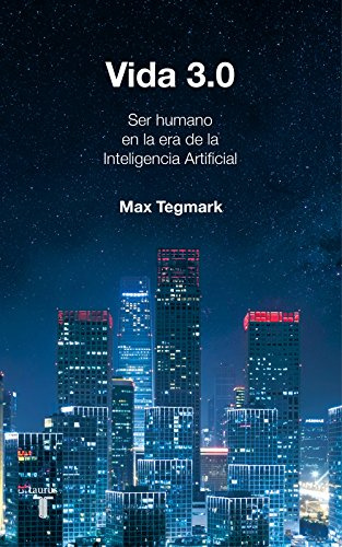 Vida 3.0: Que significa ser humano en la era de la inteligencia artificial / Being Human in the Age of Artificial Intelligence (Historia)