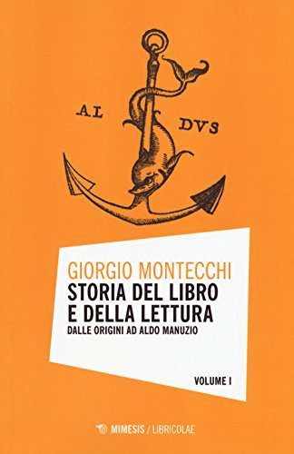 Storia del libro e della lettura. Dalle origini ad Aldo Manuzio (Vol. 1)