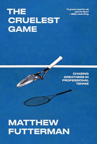 The Cruelest Game: Chasing Greatness in Professional Tennis