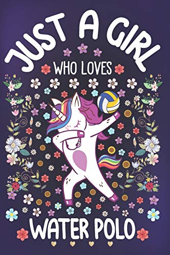 Just A Girl Who Loves Water Polo: Water Polo Notebook for Girls | Cute Unicorn Journal for Women ( 6 x 9” ) with Story Space | Water Polo Lover Anniversary Gift Ideas for Her