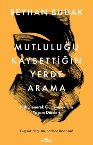Mutluluğu Kaybettiğin Yerde Arama: Kabullenerek Güçlenmek İçin Yaşam Dersleri