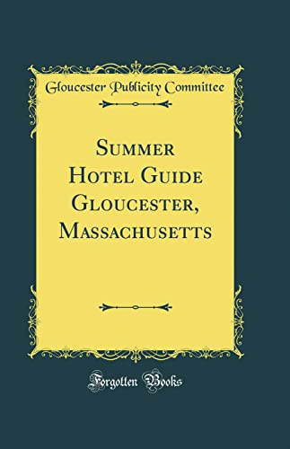 Summer Hotel Guide Gloucester, Massachusetts (Classic Reprint)