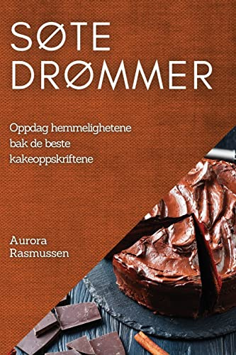 Søte drømmer: Oppdag hemmelighetene bak de beste kakeoppskriftene (Norwegian Edition)