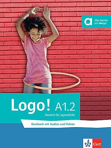 LOGO! A1.2 KURSBUCH: Deutsch für Jugendliche. Kursbuch mit Audios und Videos (KLETT)