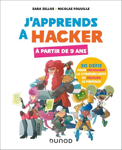 J'apprends à hacker - A partir de 9 ans: 30 défis pour découvrir la cybersécurité et déjouer le piratage