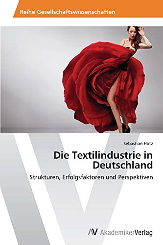 Die Textilindustrie in Deutschland: Strukturen, Erfolgsfaktoren und Perspektiven