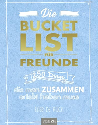 Die Bucket List für Freunde: 250 Dinge, die man zusammen erlebt haben muss
