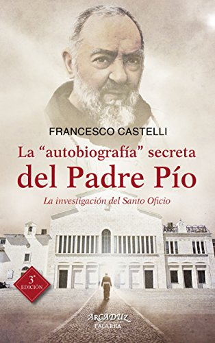 Autobiografia Secreta Del Padre Pio: La investigación del Santo Oficio: 110 (Arcaduz)