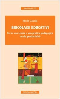 Bricolage educativi. Verso una teoria e una pratica pedagogica con la genitorialità