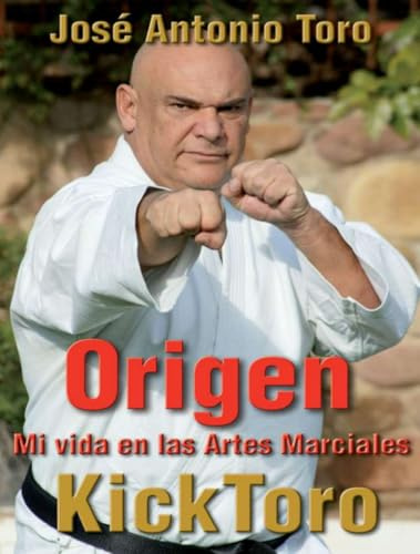 ORIGEN Mi Vida en las Artes Marciales: Mi vida en las Artes Marciales