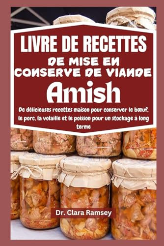 Livre de recettes de mise en conserve de viande Amish: De délicieuses recettes maison pour conserver le bœuf, le porc, la volaille et le poisson pour un stockage à long terme